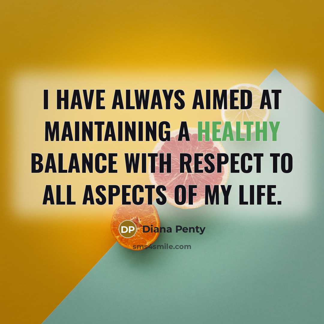 “I have always aimed at maintaining a healthy balance with…” quote by Diana Penty