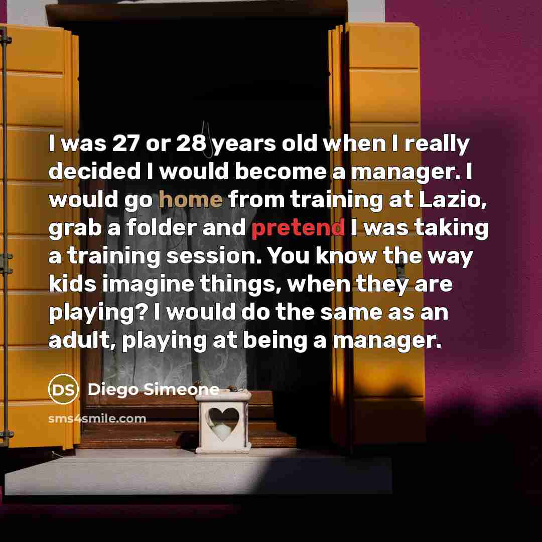 “I was 27 or 28 years old when I really…” quote by Diego Simeone