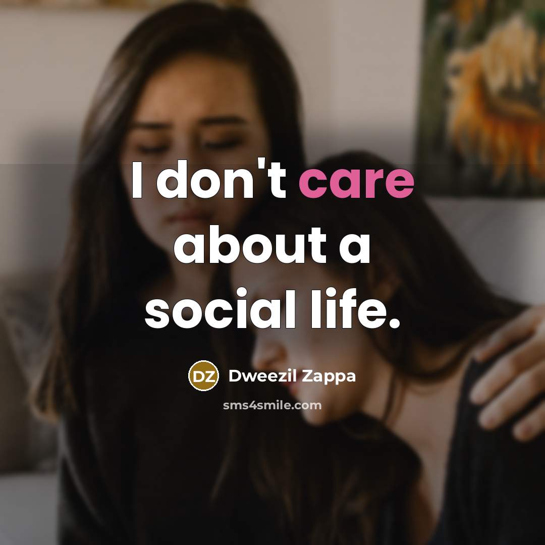 “I don't care about a social life.…” quote by Dweezil Zappa