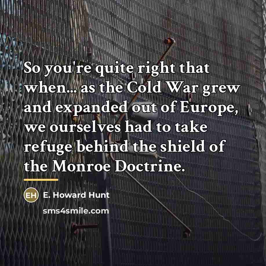 “So you're quite right that when... as the Cold War…” quote by E. Howard Hunt