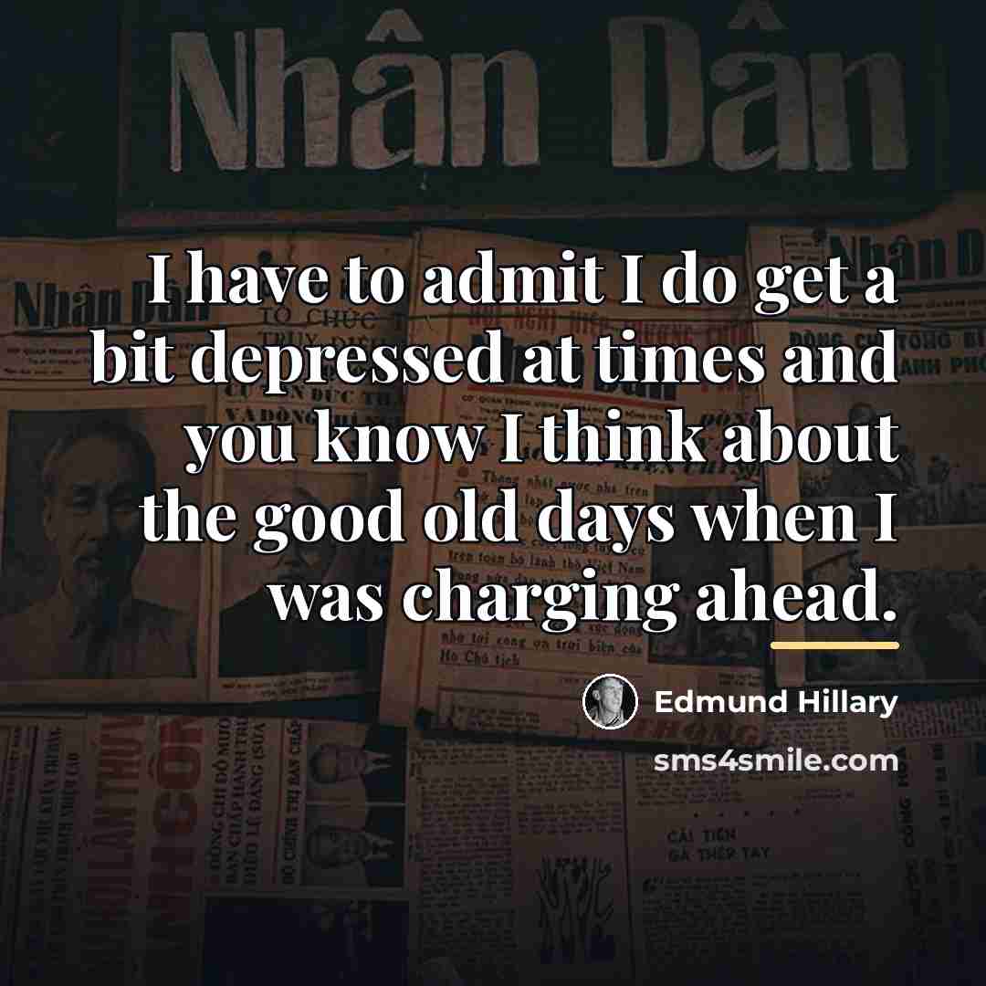 “I have to admit I do get a bit depressed…” quote by Edmund Hillary