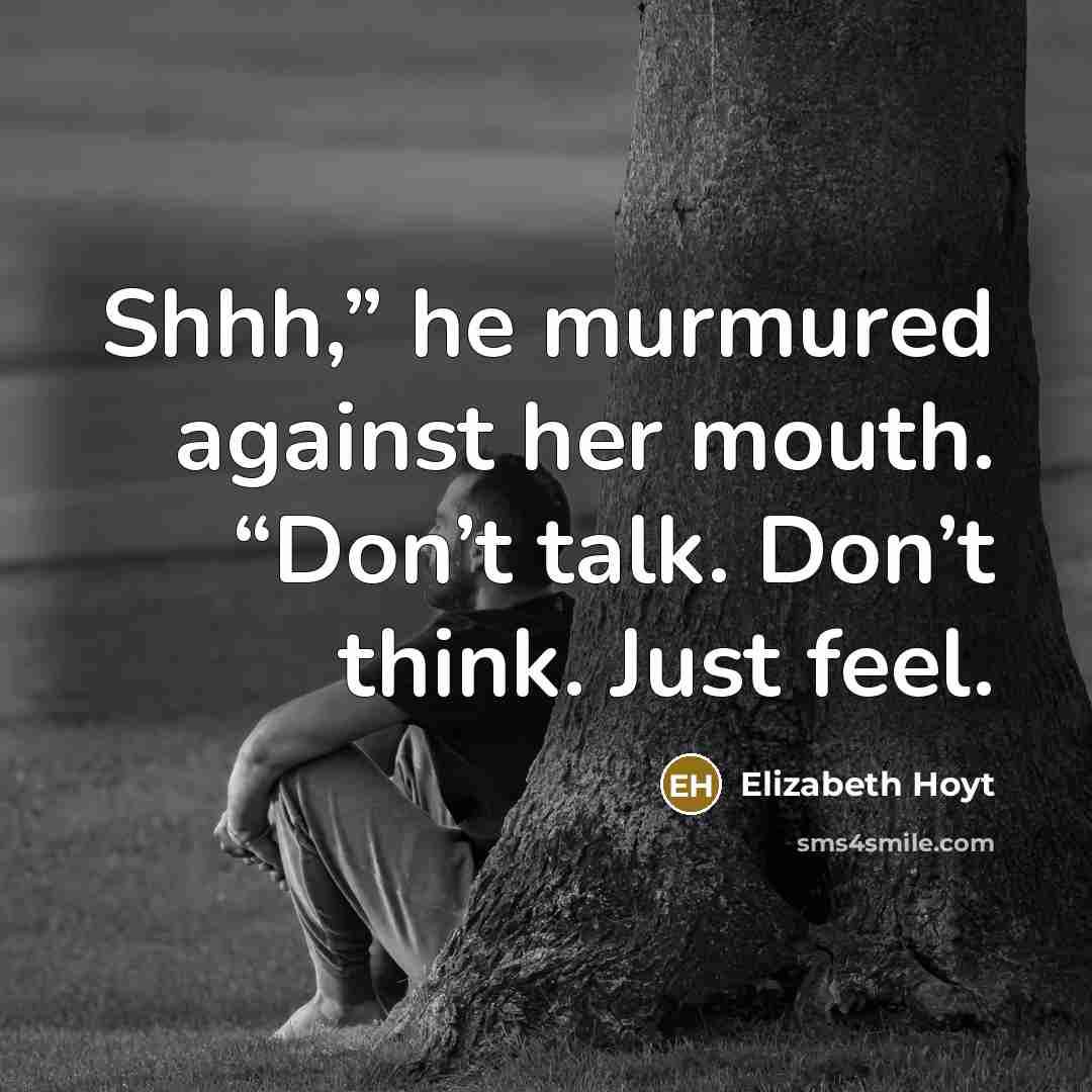 “Shhh,” he murmured against her mouth. “Don’t talk. Don’t think.…” quote by Elizabeth Hoyt