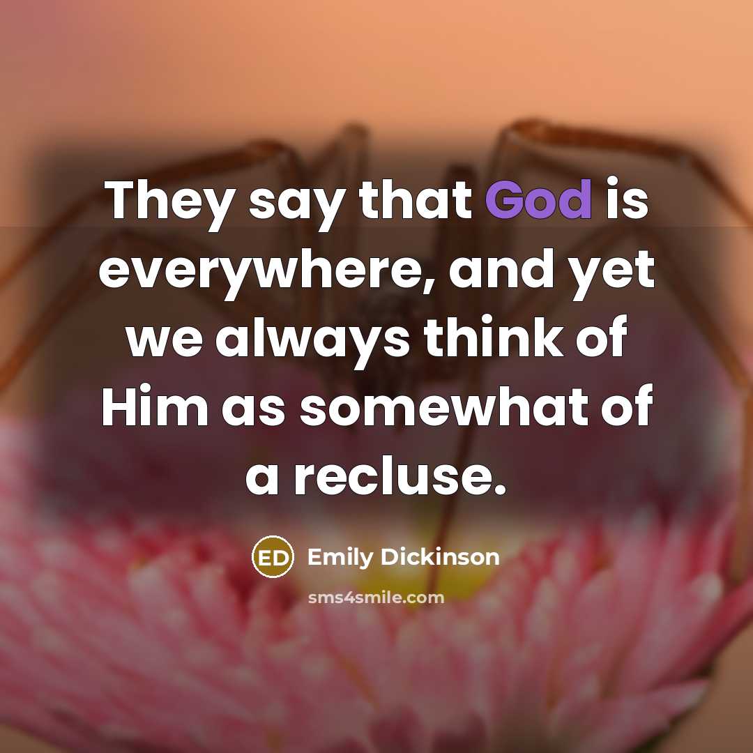 “They say that God is everywhere, and yet we always…” quote by Emily Dickinson