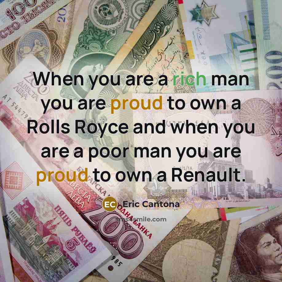 “When you are a rich man you are proud to…” quote by Eric Cantona