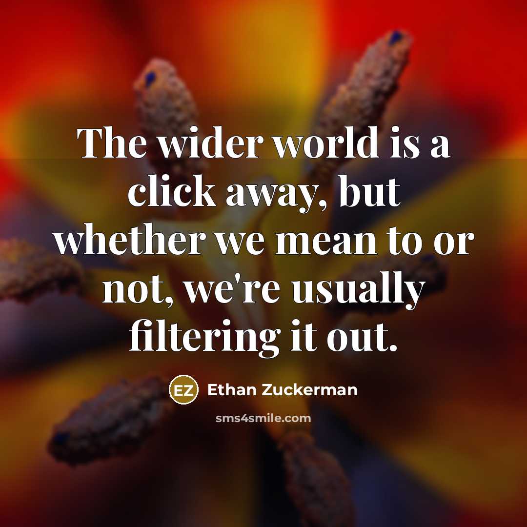 “The wider world is a click away, but whether we…” quote by Ethan Zuckerman