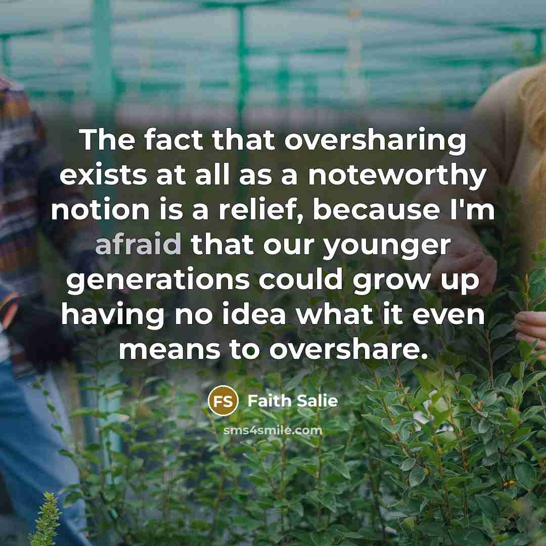 “The fact that oversharing exists at all as a noteworthy…” quote by Faith Salie