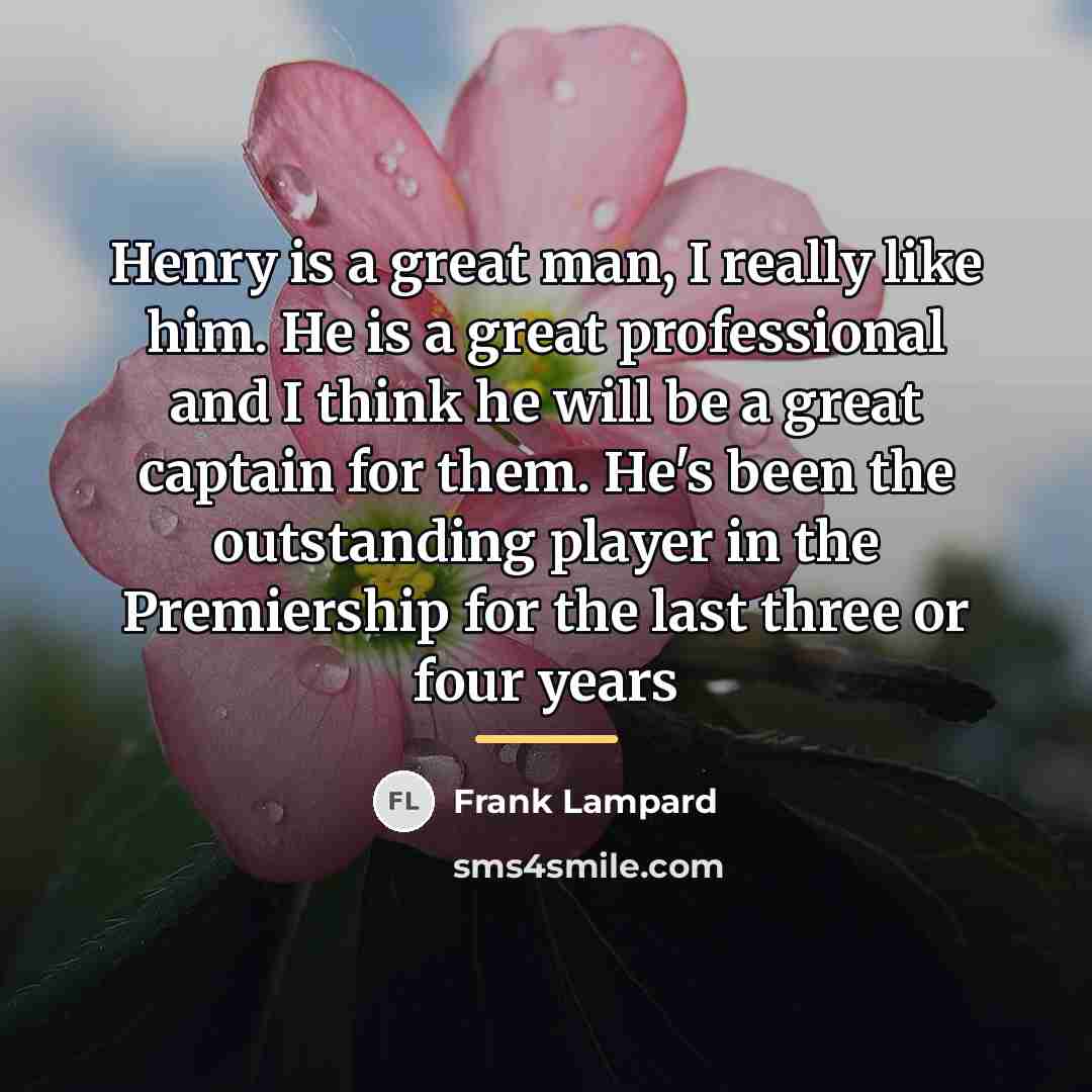 “Henry is a great man, I really like him. He…” quote by Frank Lampard