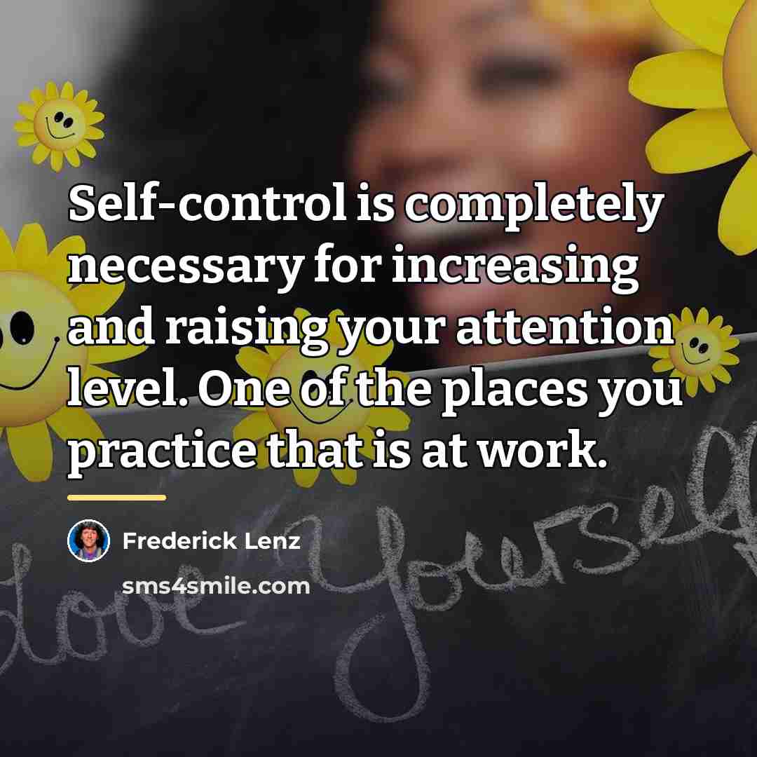 “Self-control is completely necessary for increasing and raising your attention…” quote by Frederick Lenz