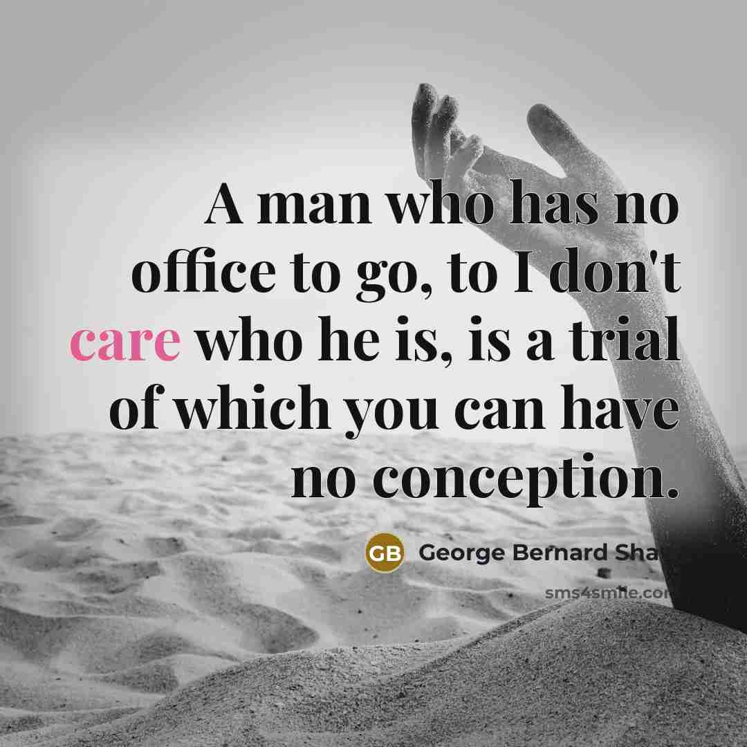 “A man who has no office to go, to I…” quote by George Bernard Shaw