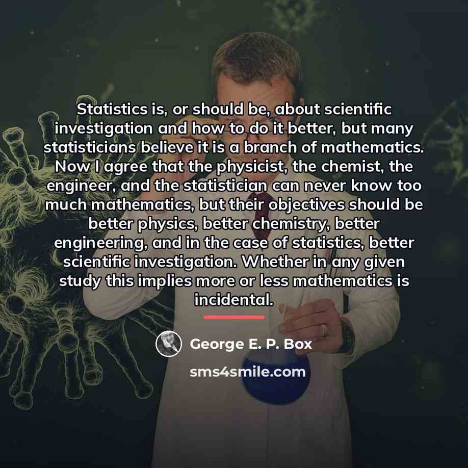 “Statistics is, or should be, about scientific investigation and how…” quote by George E. P. Box
