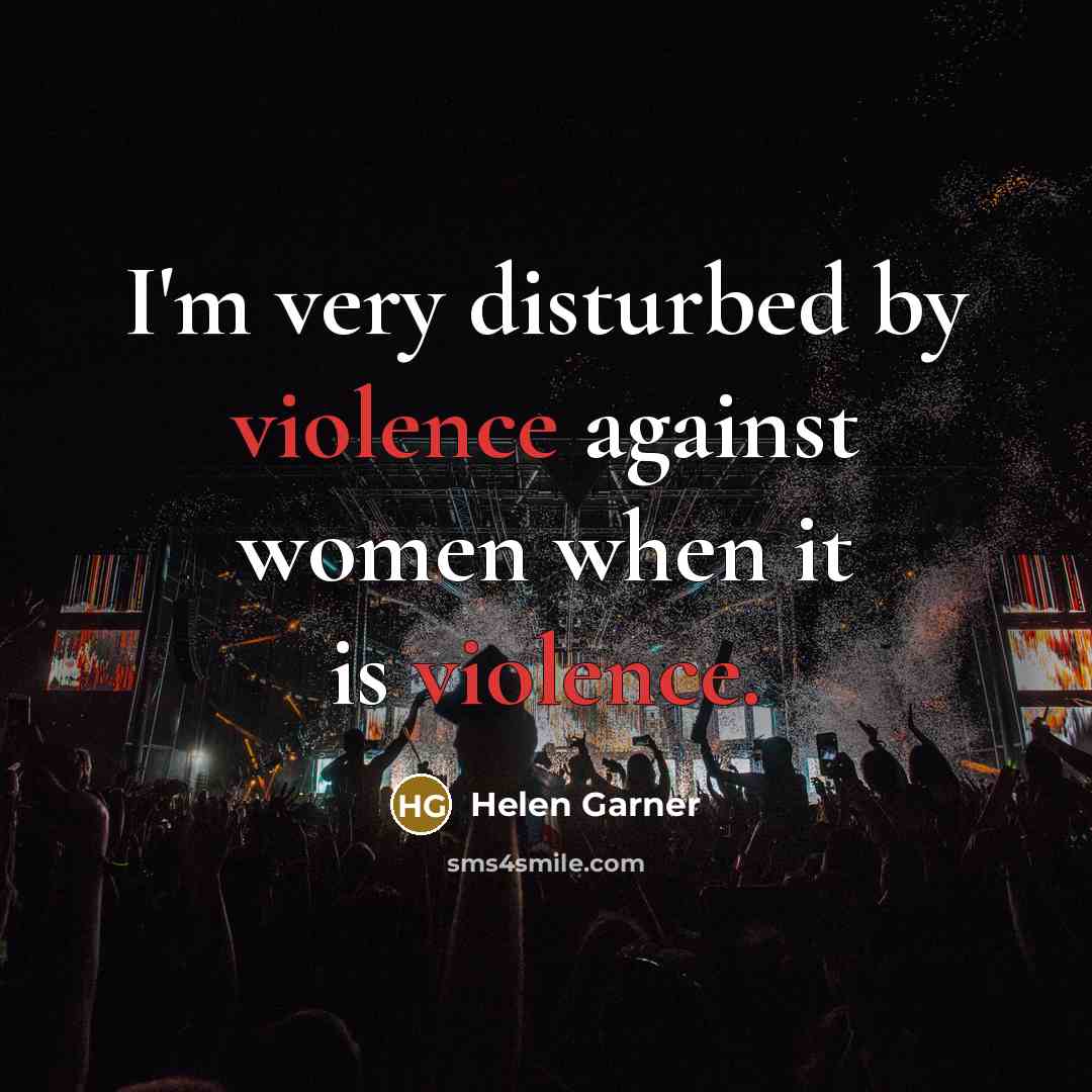 “I'm very disturbed by violence against women when it is…” quote by Helen Garner