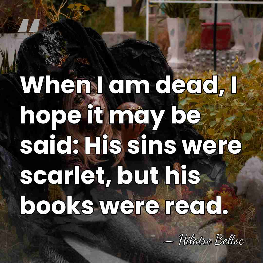 When I am dead, I hope it may be said: His sins&hellip; - Hilaire Belloc