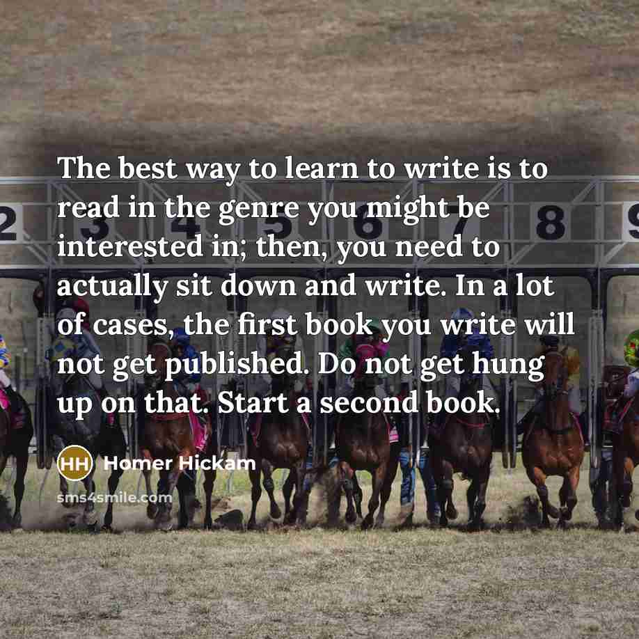 “The best way to learn to write is to read…” quote by Homer Hickam