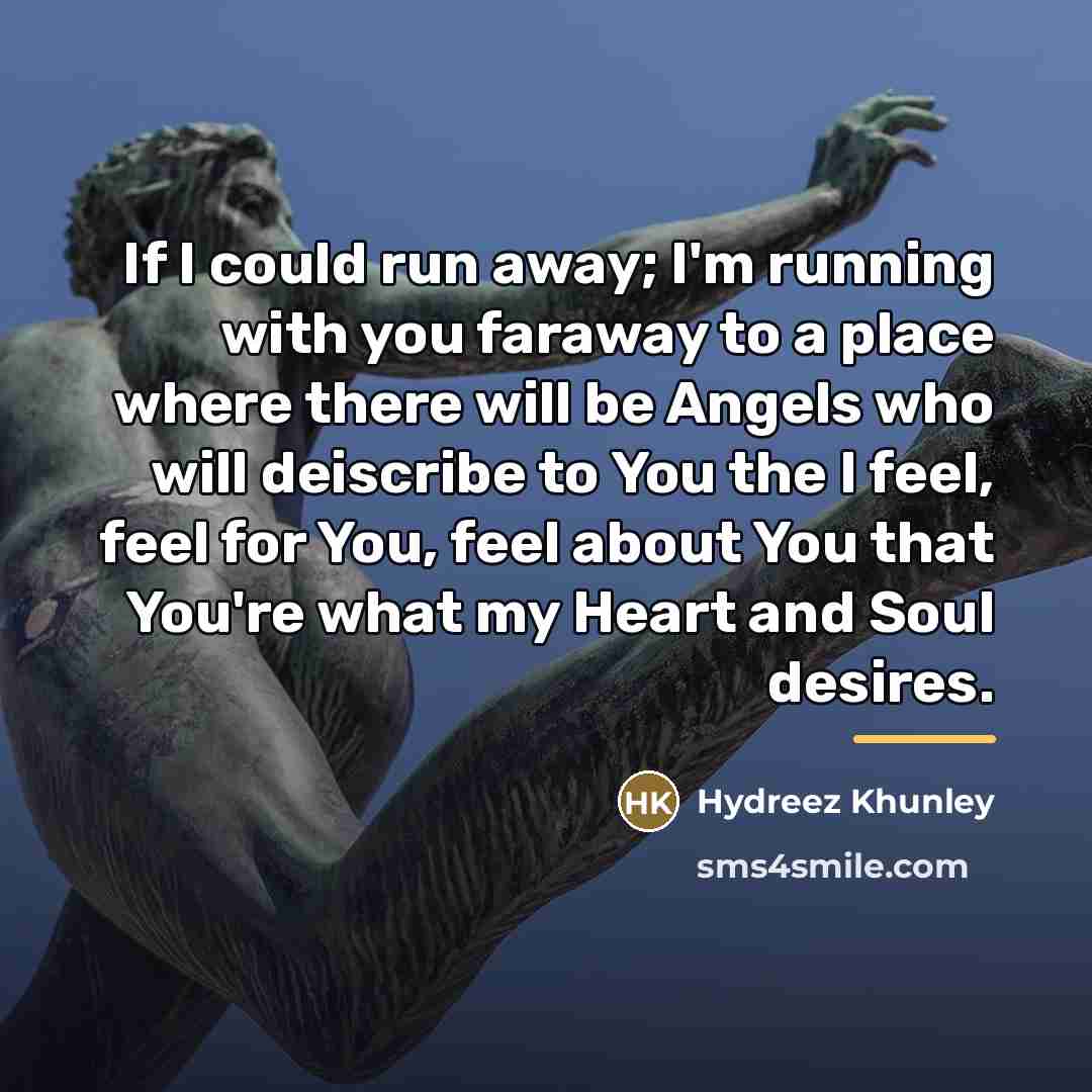 “If I could run away; I'm running with you faraway…” quote by Hydreez Khunley