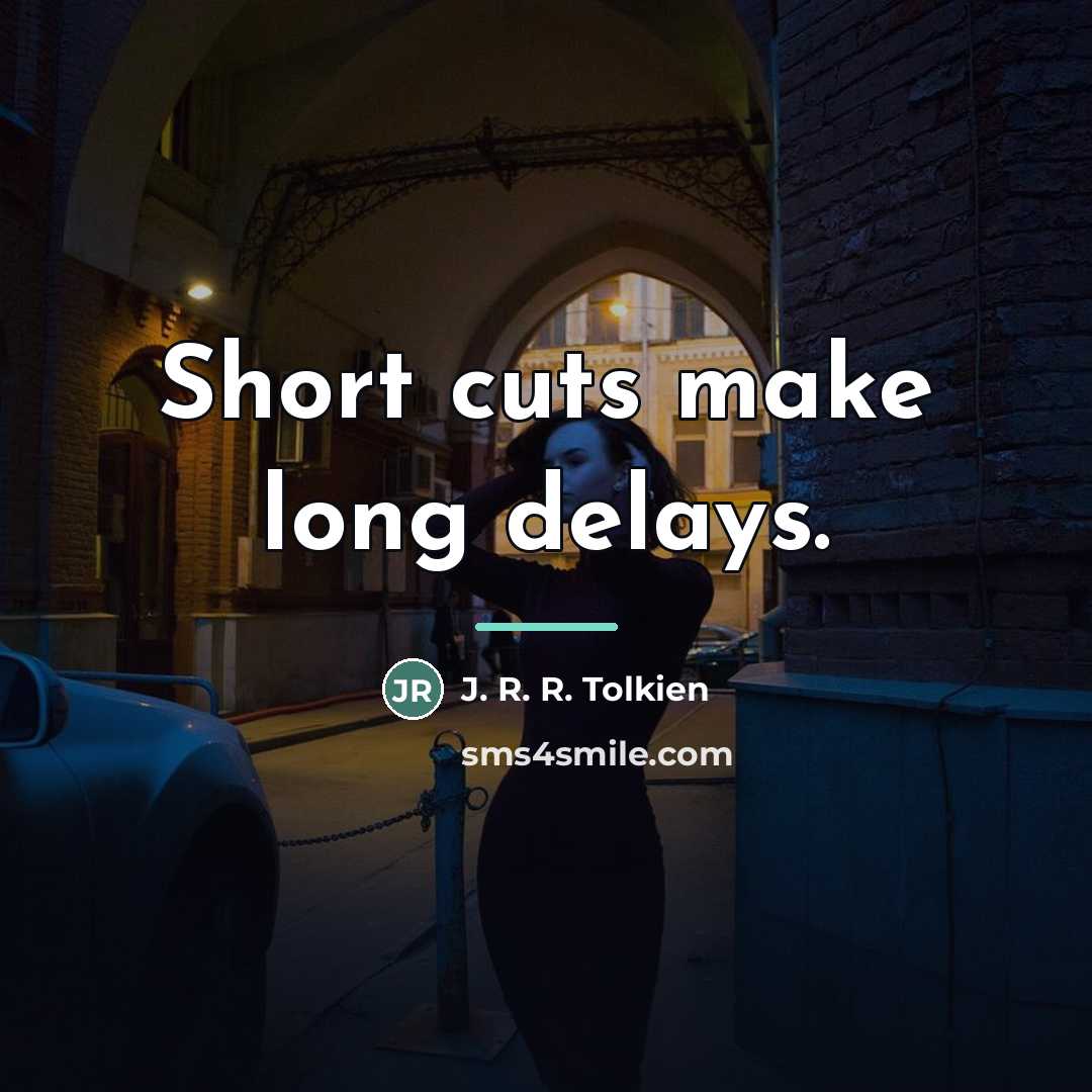 “Short cuts make long delays.…” quote by J. R. R. Tolkien