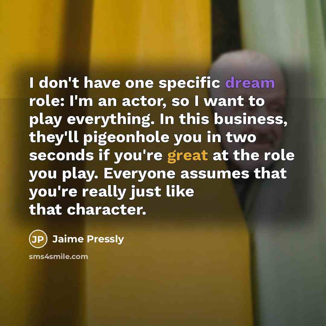 “I don't have one specific dream role: I'm an actor,…” quote by Jaime Pressly