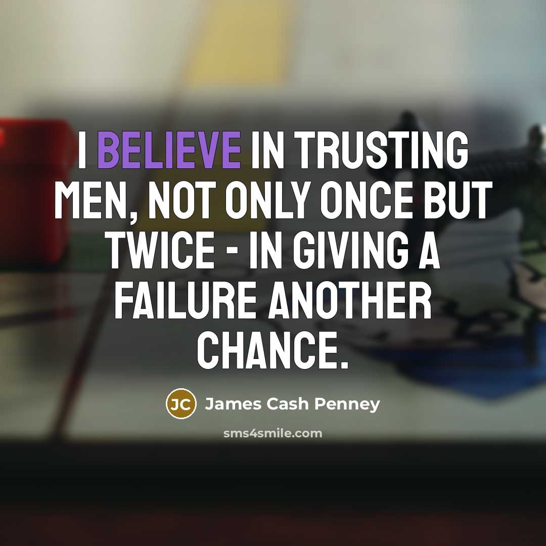 “I believe in trusting men, not only once but twice…” quote by James Cash Penney