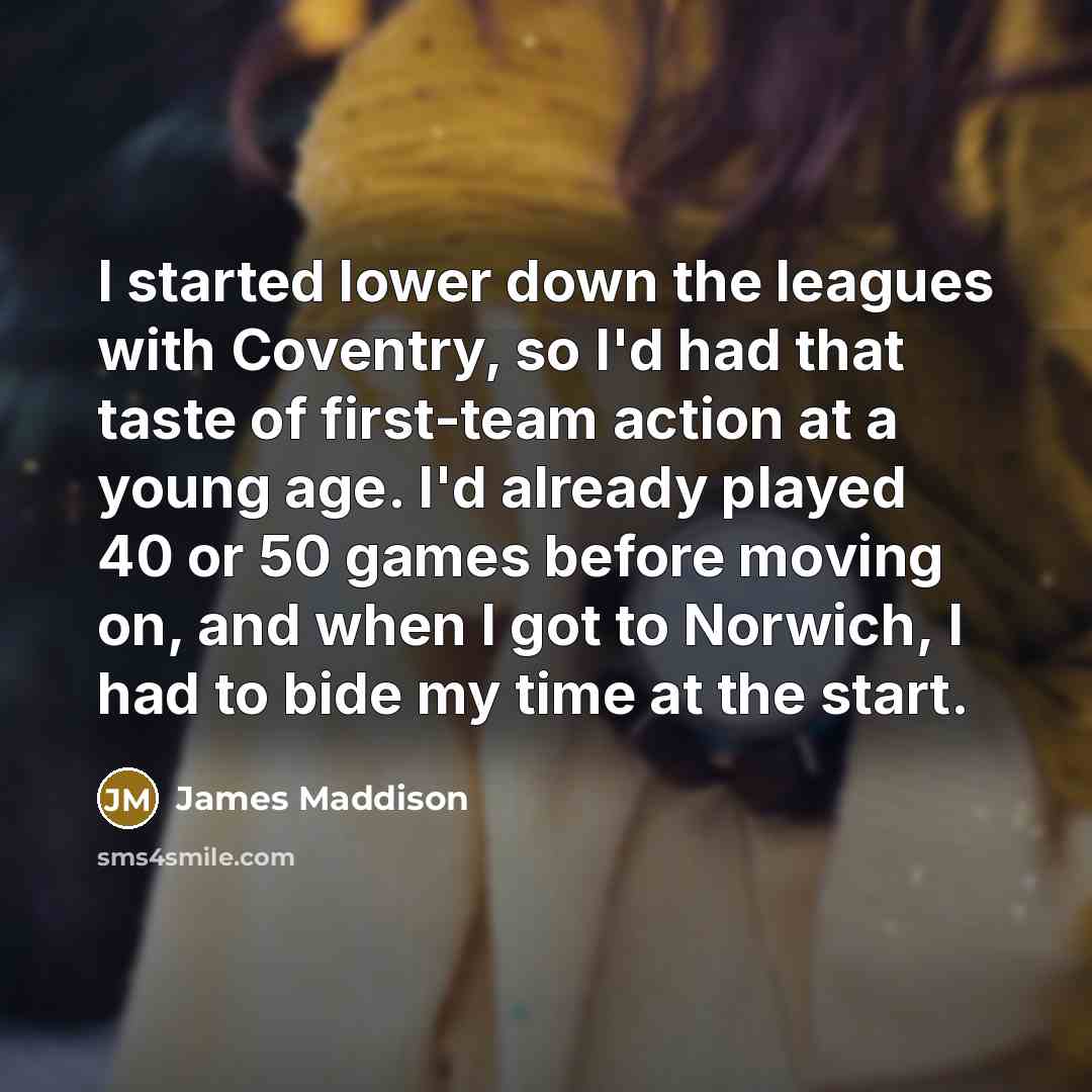 “I started lower down the leagues with Coventry, so I'd…” quote by James Maddison