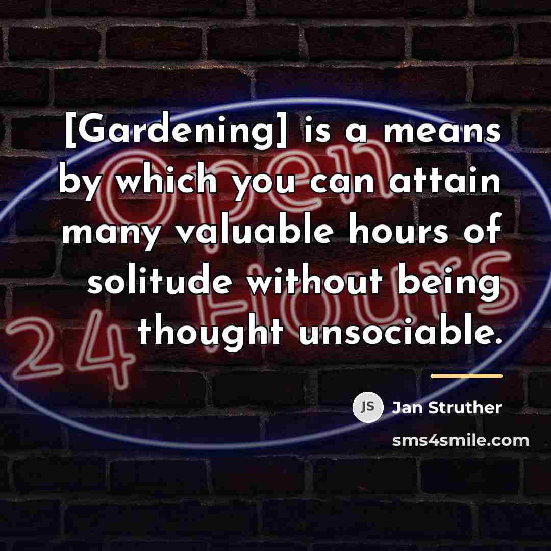 “[Gardening] is a means by which you can attain many…” quote by Jan Struther