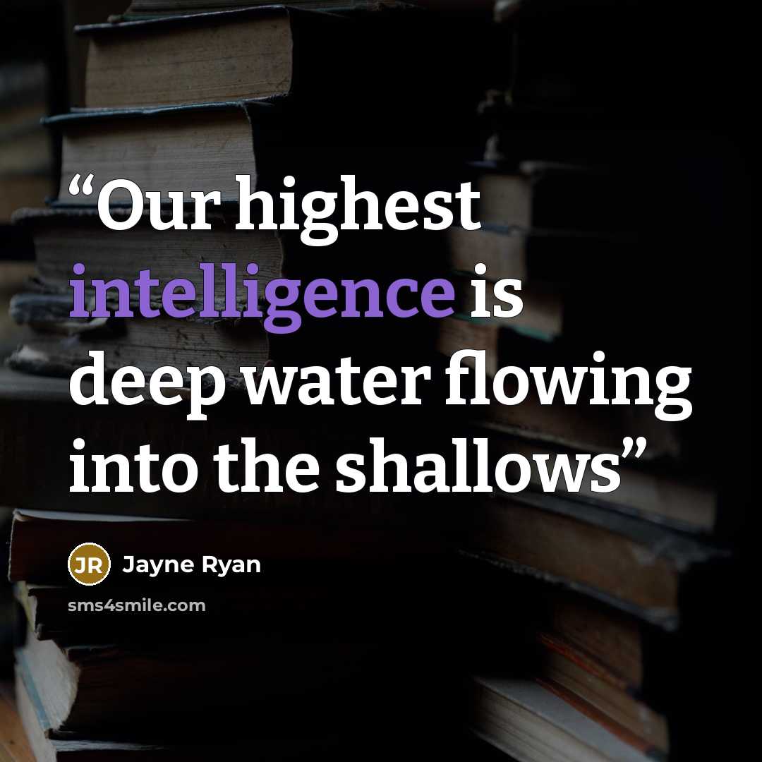 “Our highest intelligence is deep water flowing into the shallows” quote by Jayne Ryan
