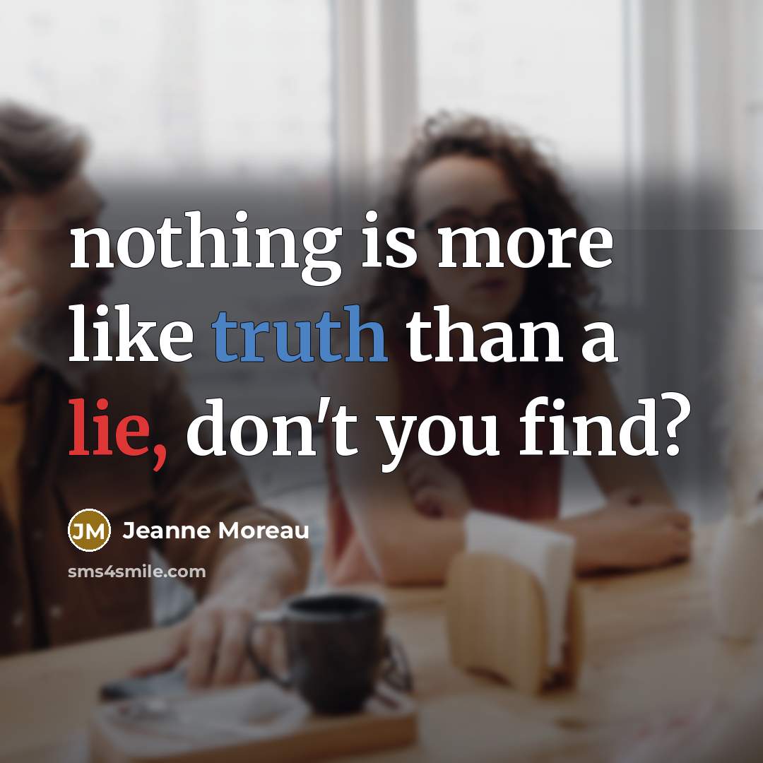 “nothing is more like truth than a lie, don't you…” quote by Jeanne Moreau