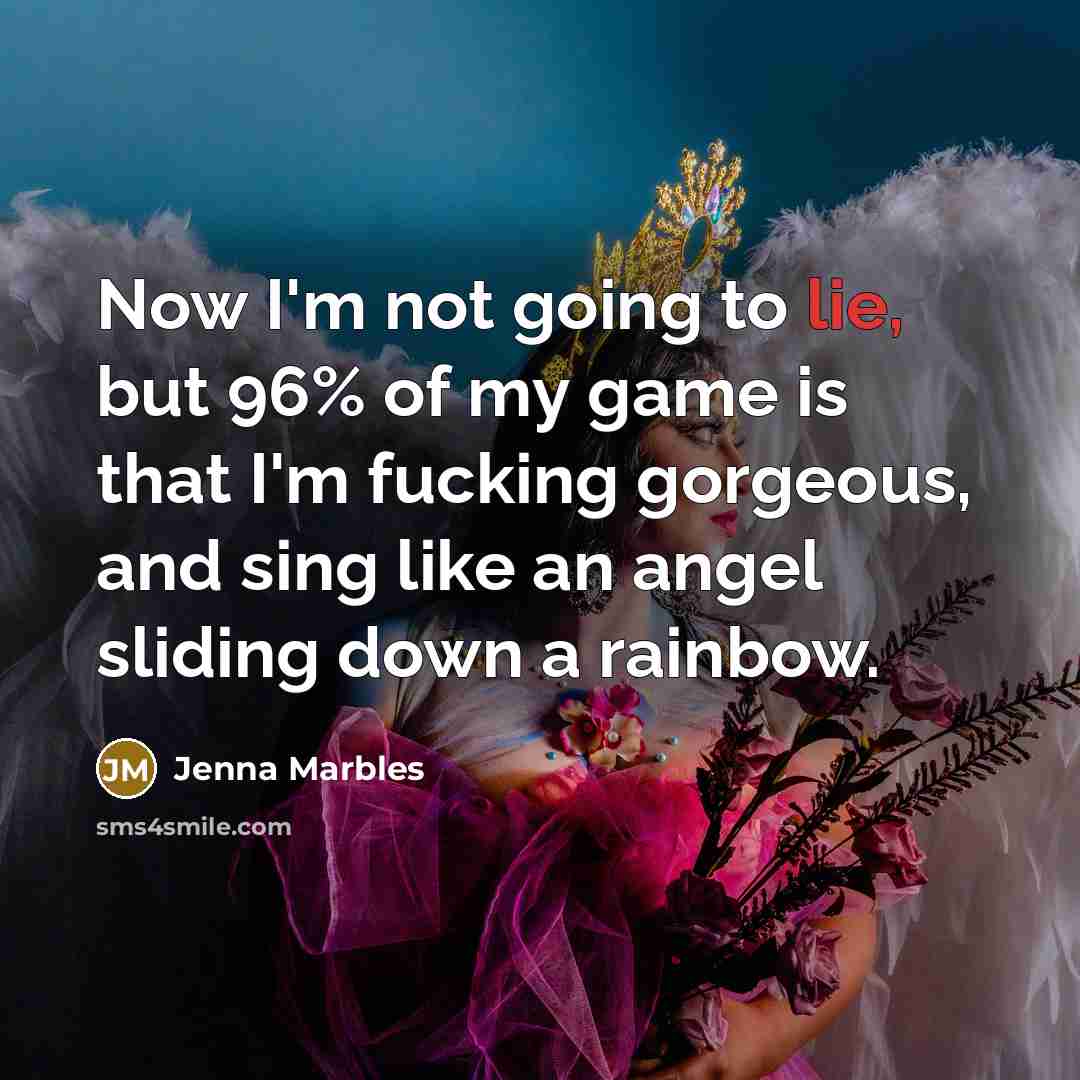 “Now I'm not going to lie, but 96% of my…” quote by Jenna Marbles