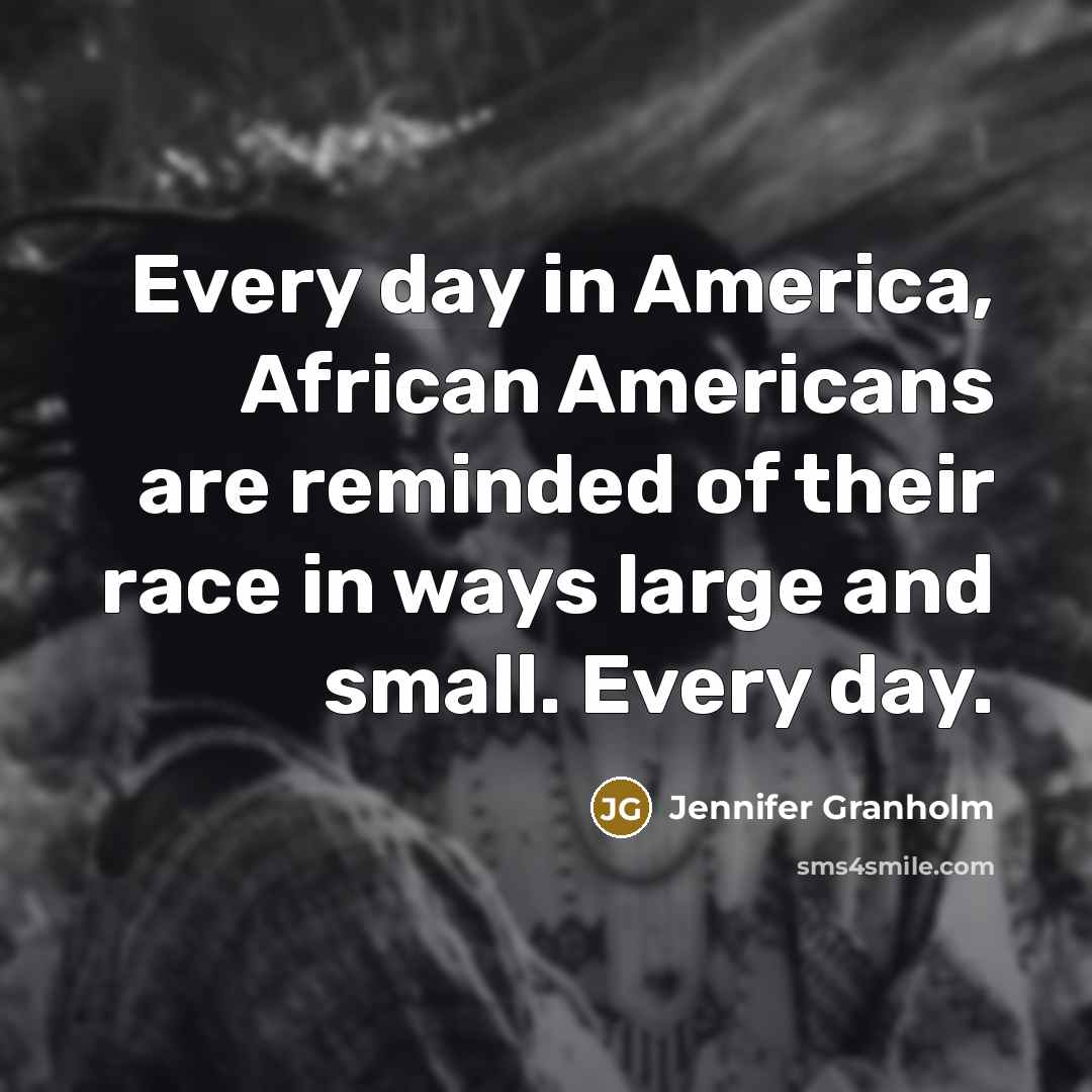 “Every day in America, African Americans are reminded of their…” quote by Jennifer Granholm