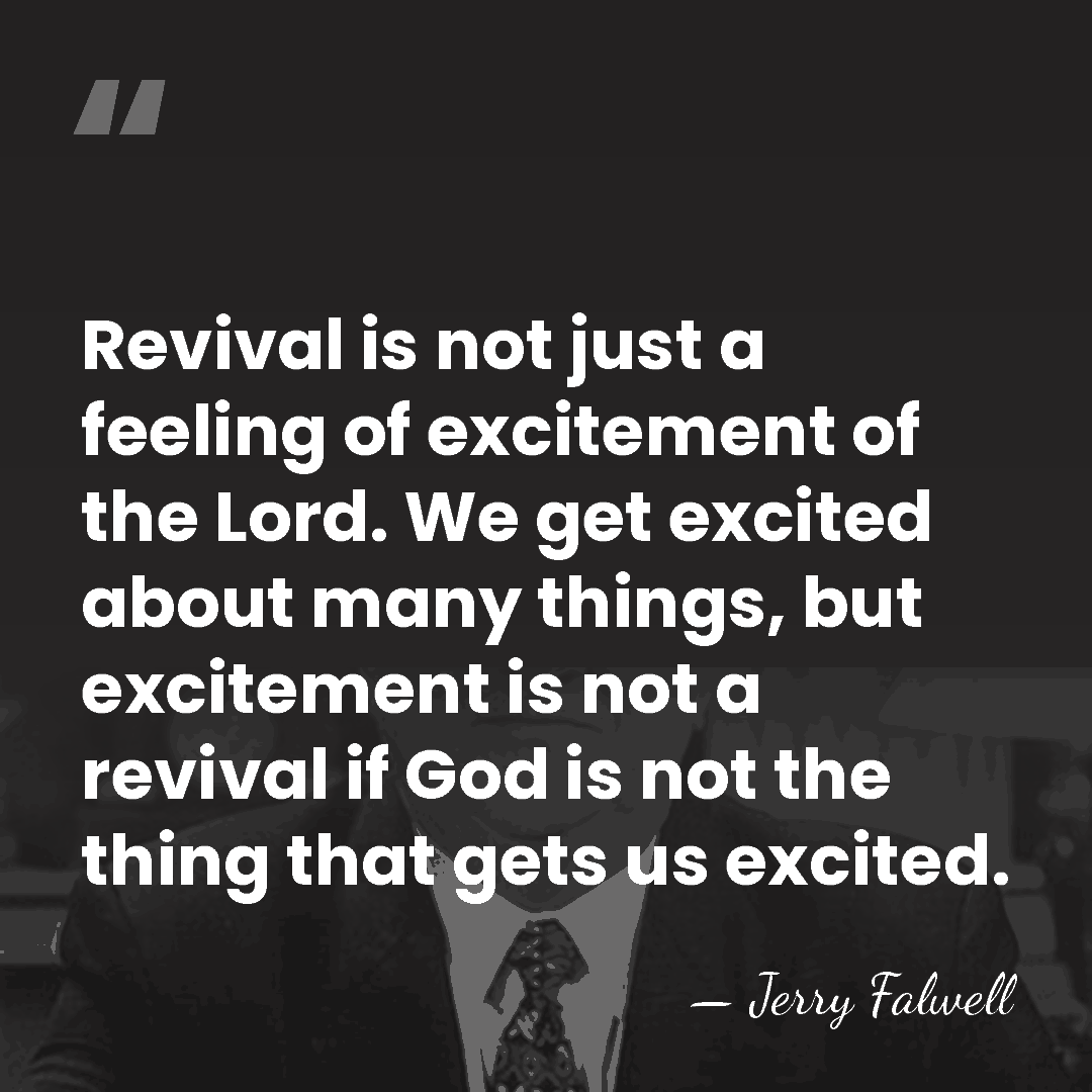 Revival is not just a feeling of excitement of the Lord. We&hellip; - Jerry Falwell