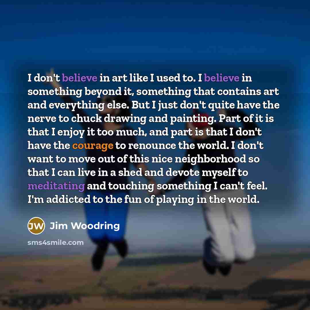 “I don't believe in art like I used to. I…” quote by Jim Woodring
