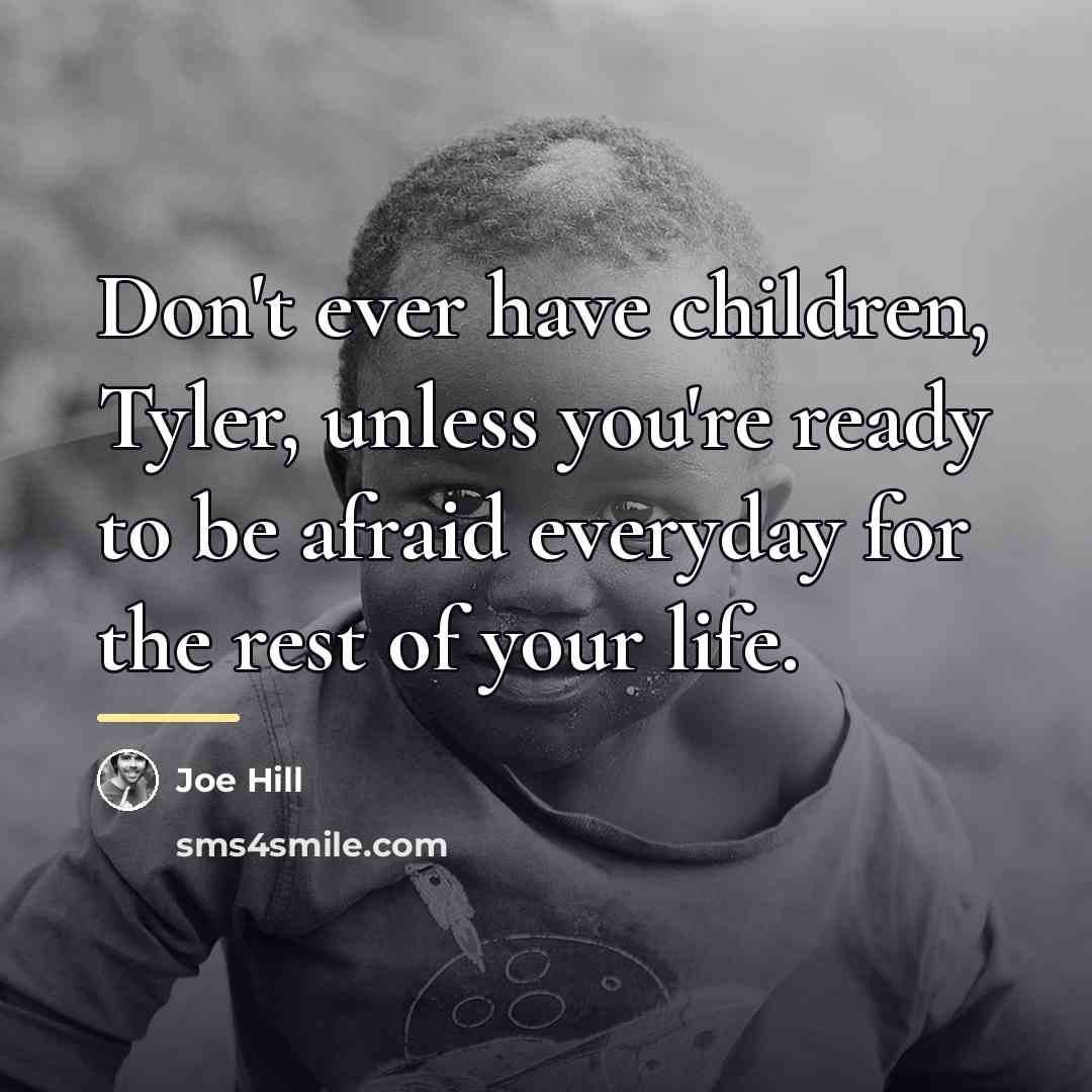 “Don't ever have children, Tyler, unless you're ready to be…” quote by Joe Hill