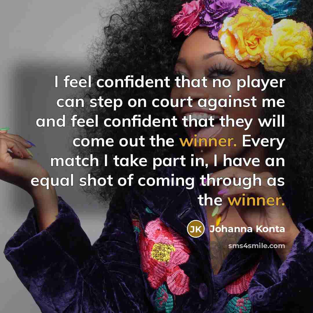 “I feel confident that no player can step on court…” quote by Johanna Konta