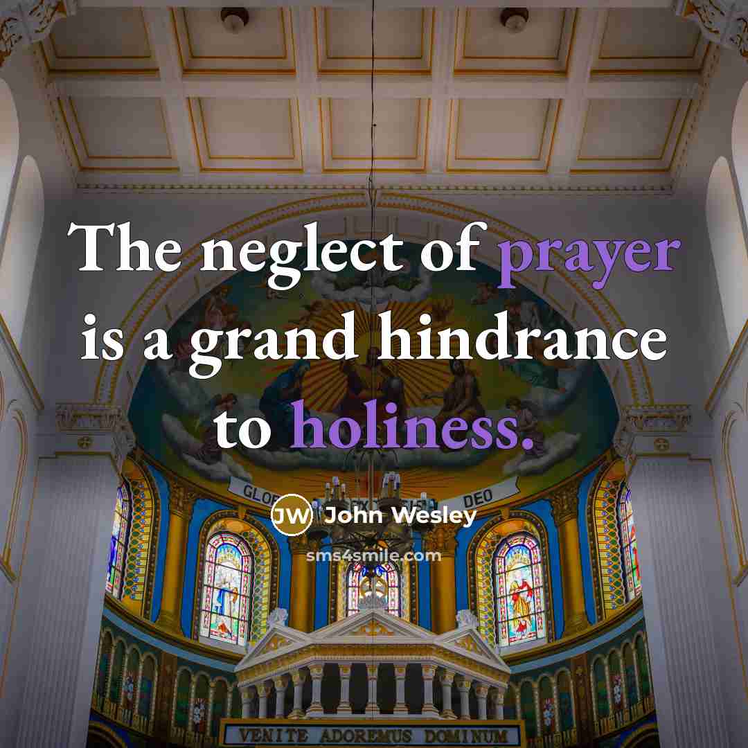 “The neglect of prayer is a grand hindrance to holiness.…” quote by John Wesley