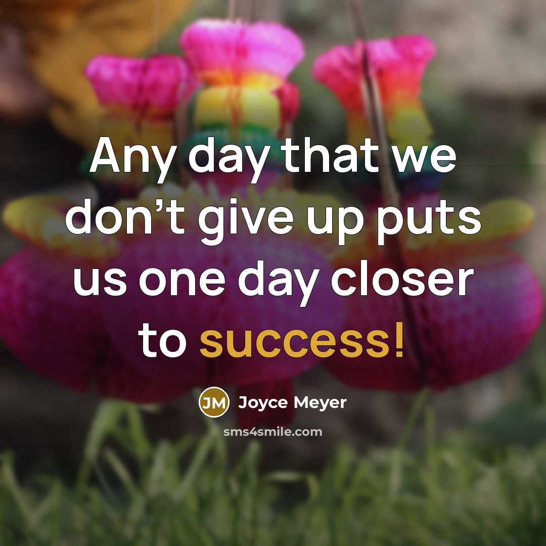 “Any day that we don't give up puts us one…” quote by Joyce Meyer