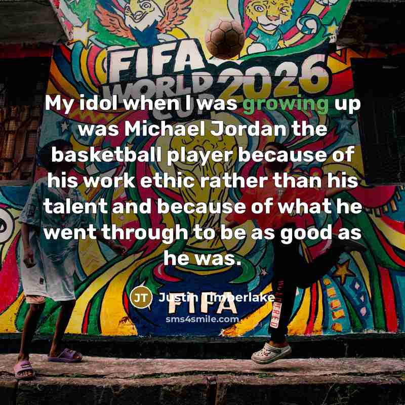 “My idol when I was growing up was Michael Jordan…” quote by Justin Timberlake