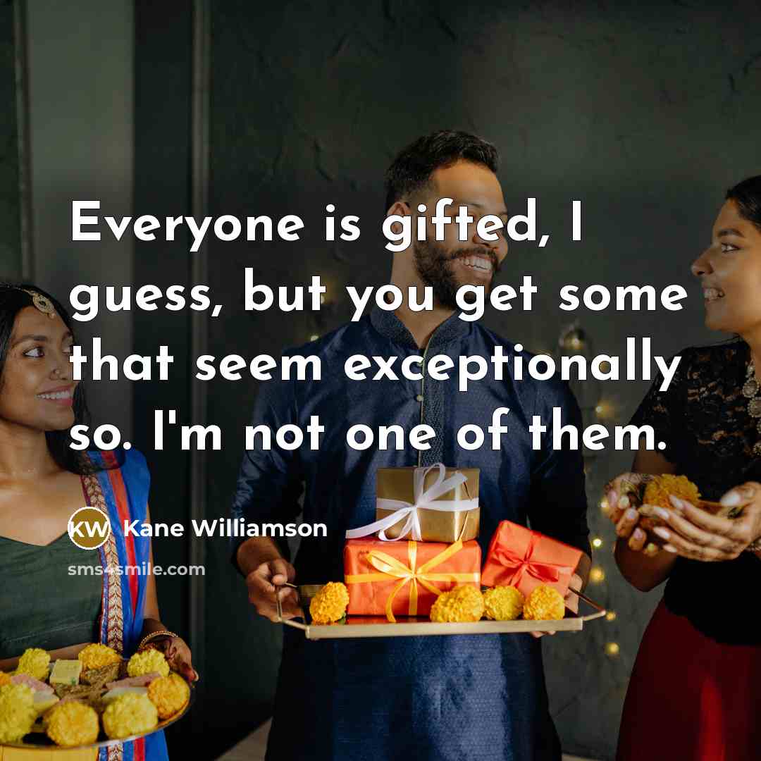 “Everyone is gifted, I guess, but you get some that…” quote by Kane Williamson
