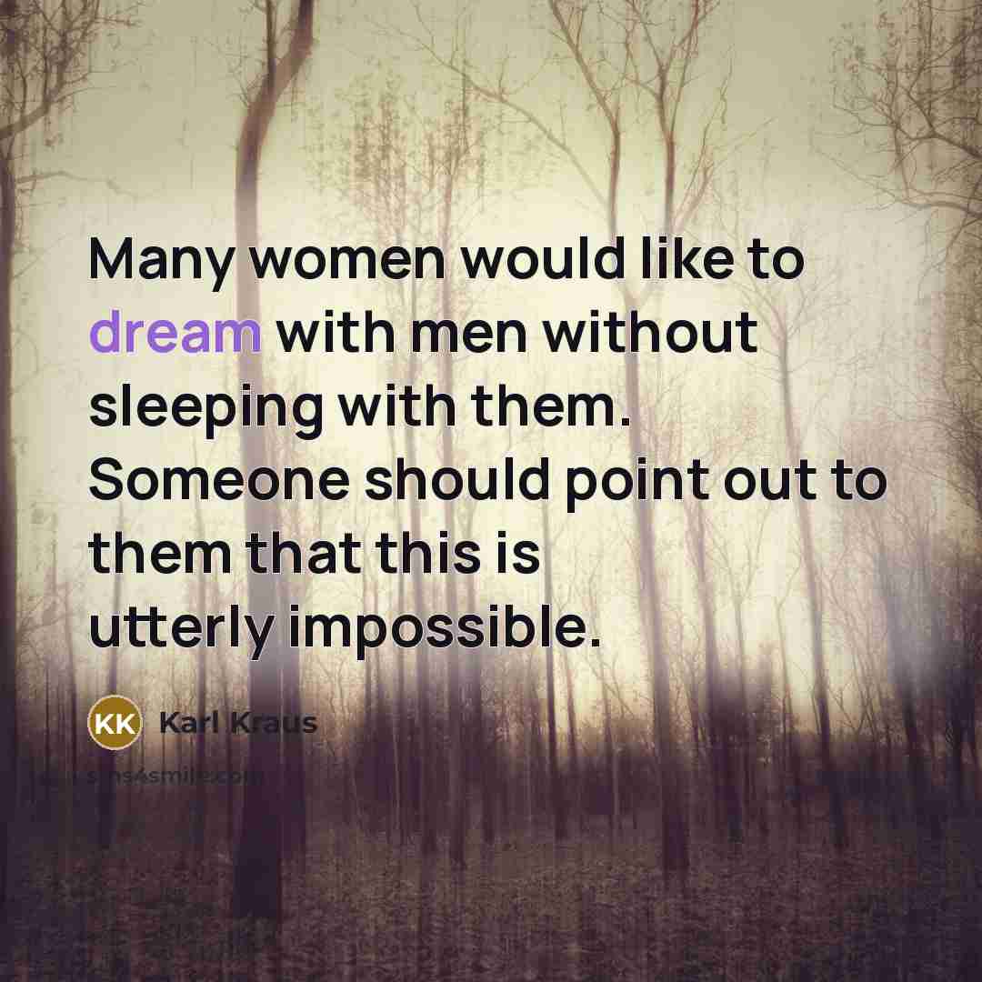 “Many women would like to dream with men without sleeping…” quote by Karl Kraus