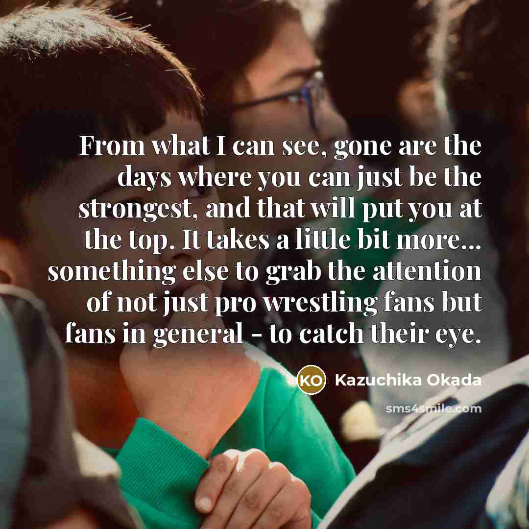 “From what I can see, gone are the days where…” quote by Kazuchika Okada