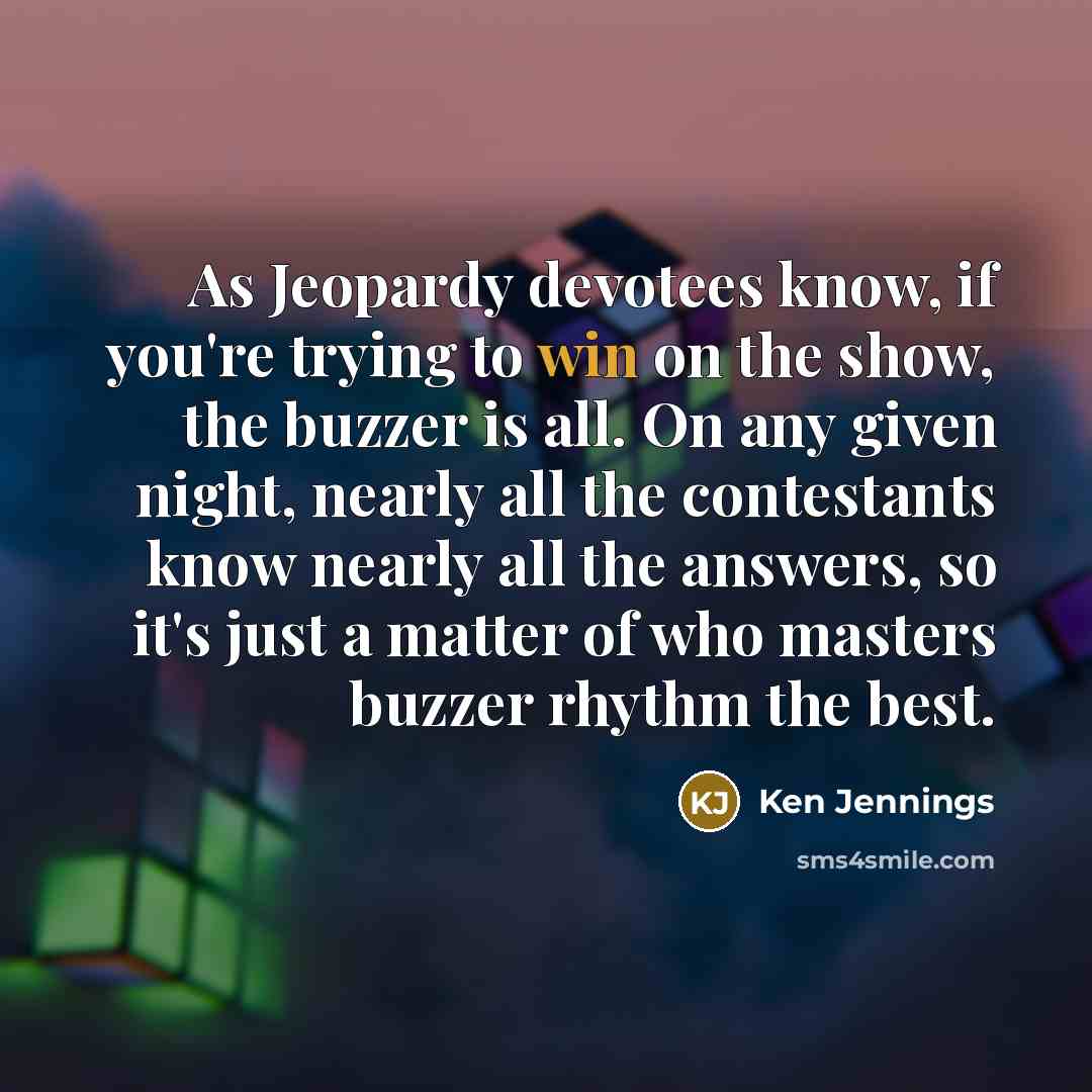 “As Jeopardy devotees know, if you're trying to win on…” quote by Ken Jennings