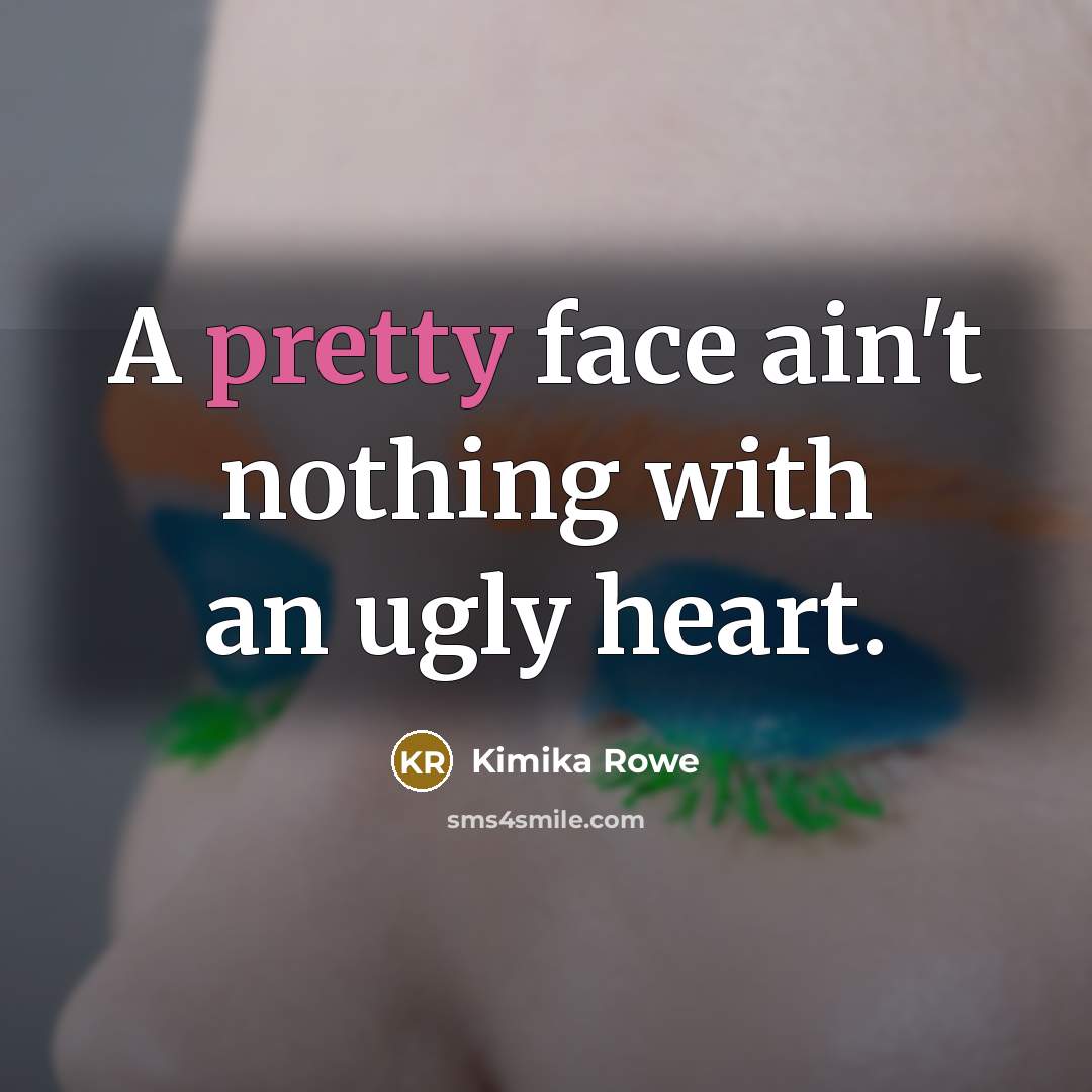 “A pretty face ain't nothing with an ugly heart.…” quote by Kimika Rowe