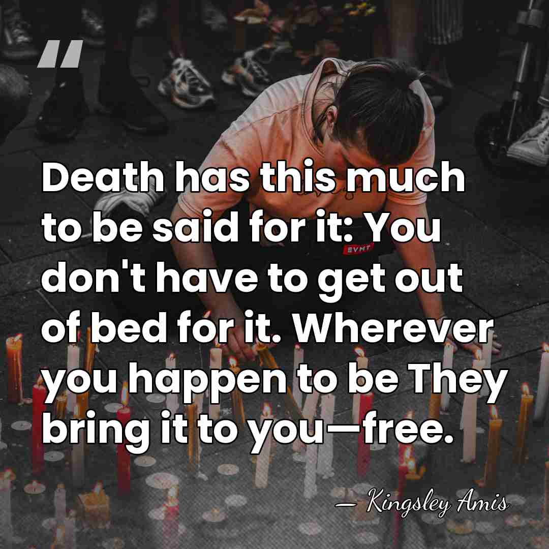 Death has this much to be said for it: You don't have&hellip; - Kingsley Amis
