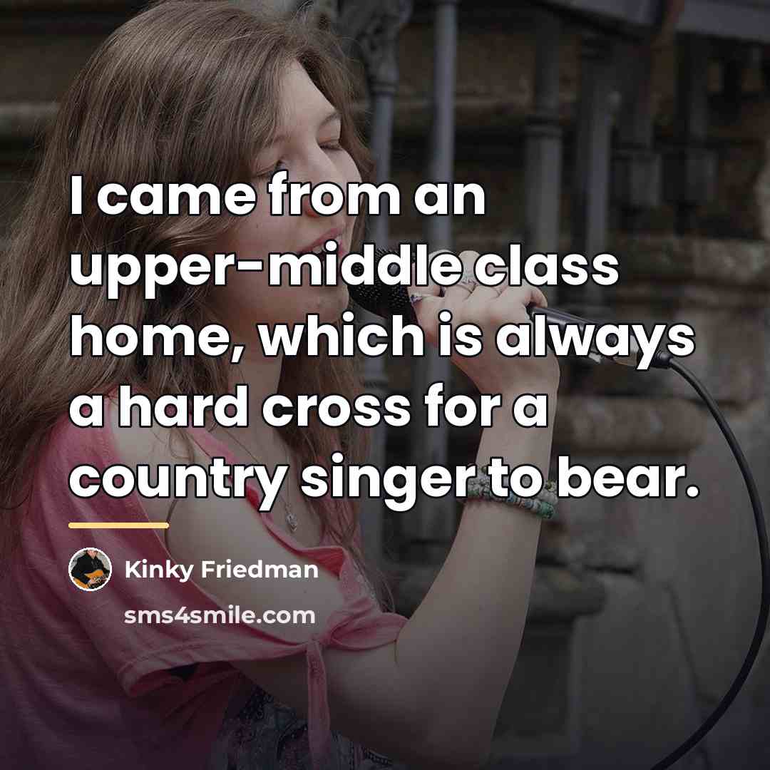 “I came from an upper-middle class home, which is always…” quote by Kinky Friedman