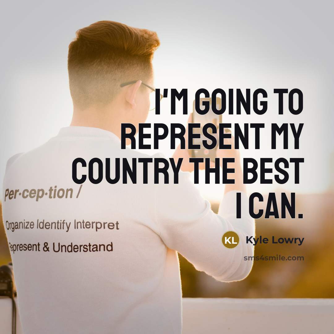 “I'm going to represent my country the best I can.…” quote by Kyle Lowry