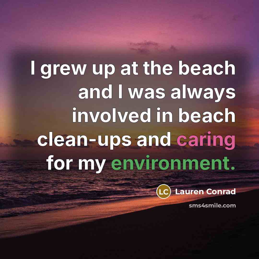 “I grew up at the beach and I was always…” quote by Lauren Conrad