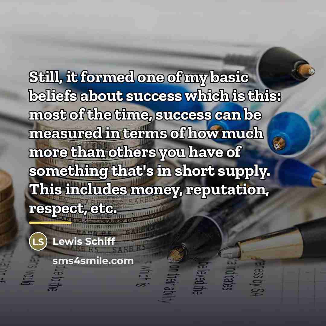 “Still, it formed one of my basic beliefs about success…” quote by Lewis Schiff