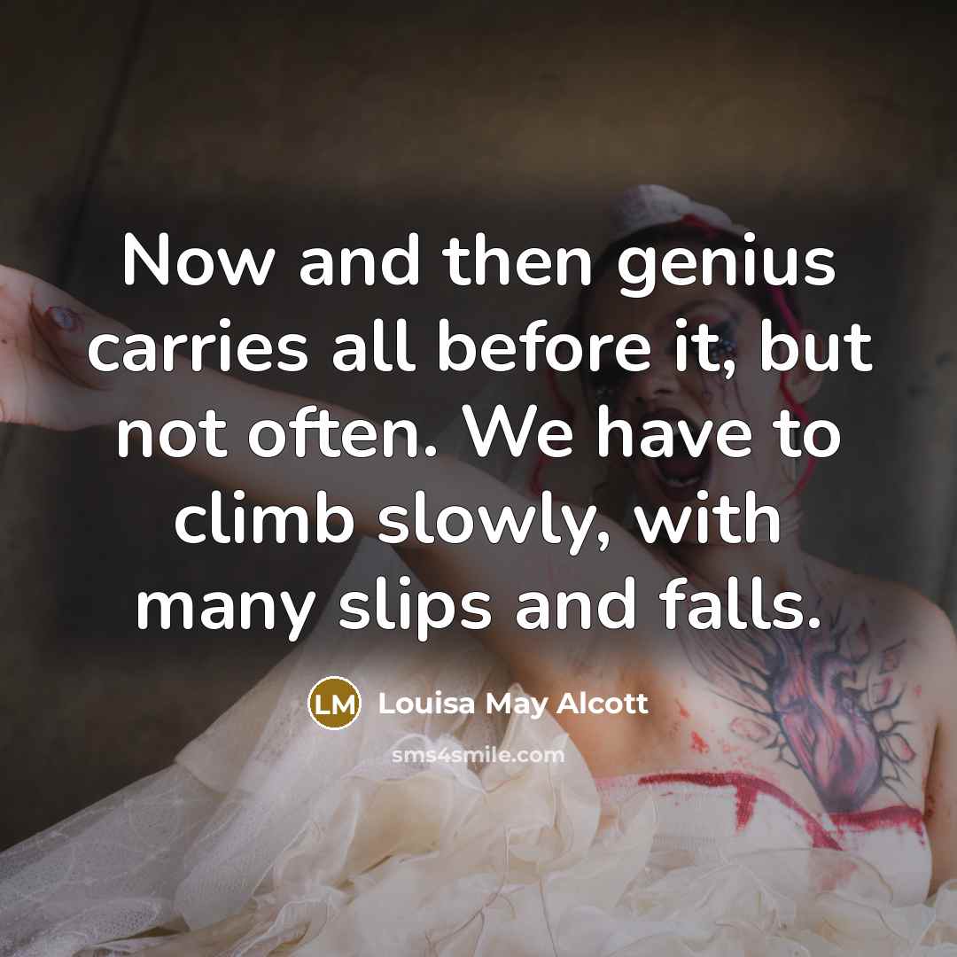 “Now and then genius carries all before it, but not…” quote by Louisa May Alcott