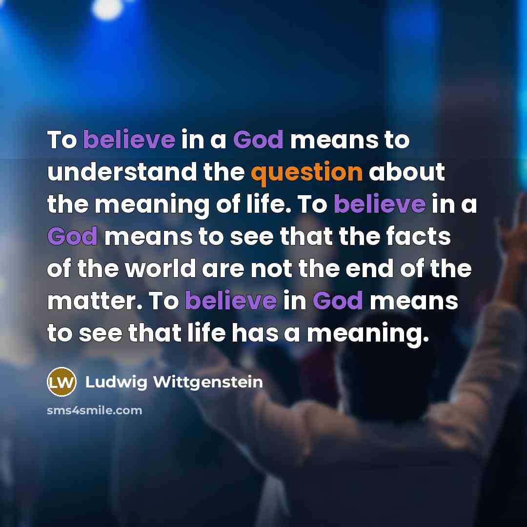 “To believe in a God means to understand the question…” quote by Ludwig Wittgenstein