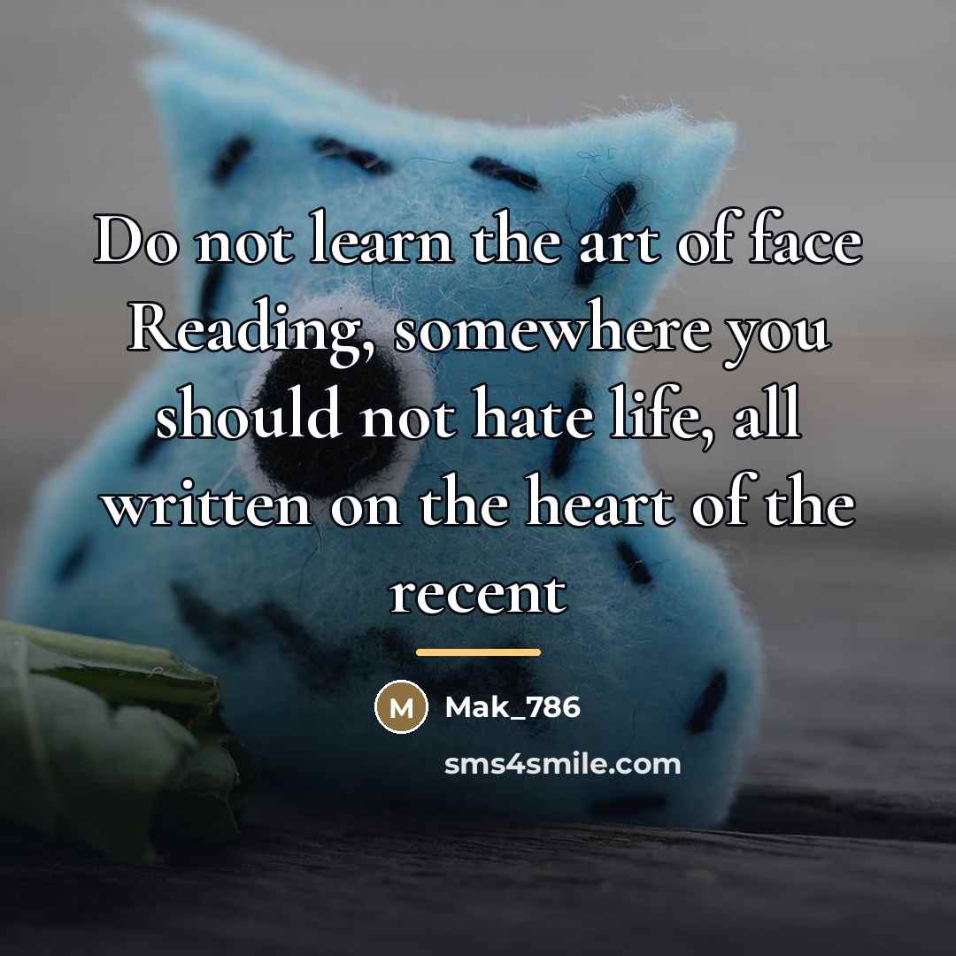 “Do not learn the art of face Reading, somewhere you…” quote by Mak_786