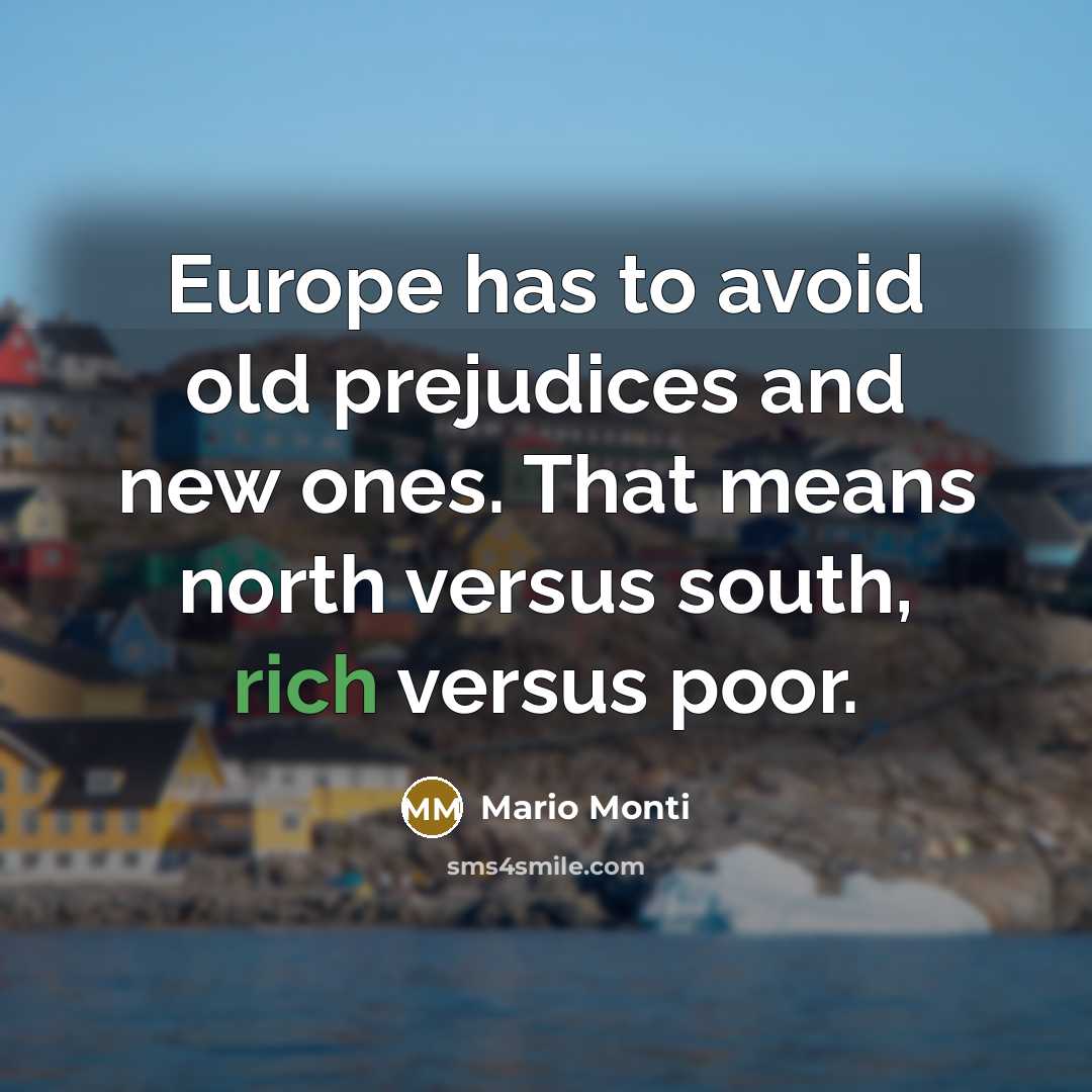 “Europe has to avoid old prejudices and new ones. That…” quote by Mario Monti