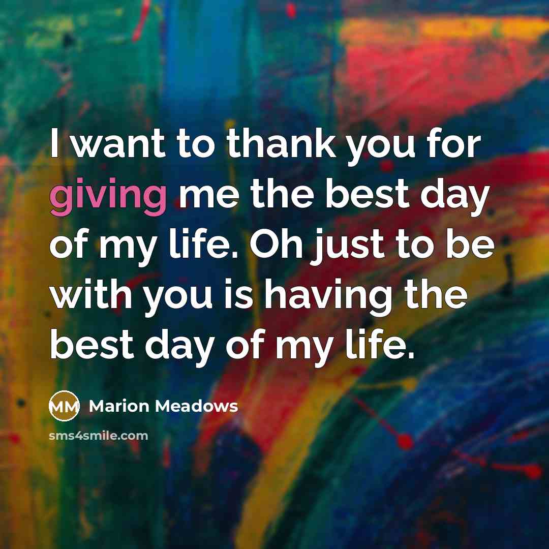 “I want to thank you for giving me the best day of my life. Oh just to be with you is having the best day of my life.” quote by Marion Meadows