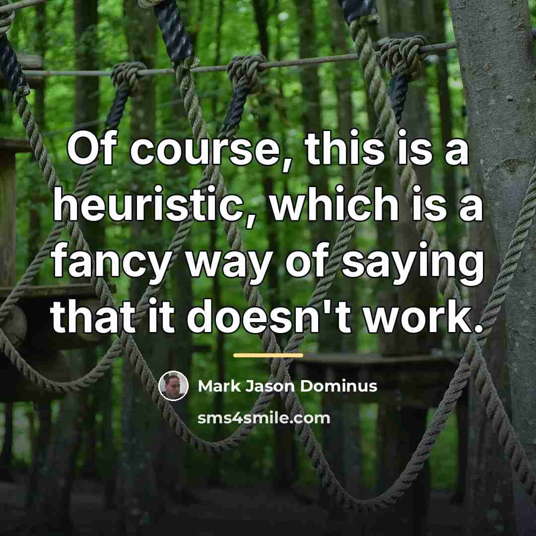 “Of course, this is a heuristic, which is a fancy…” quote by Mark Jason Dominus